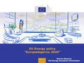1 1 EU Energy policy Europadagarna 2020 Marten Westrup DG Energy, European Commission.