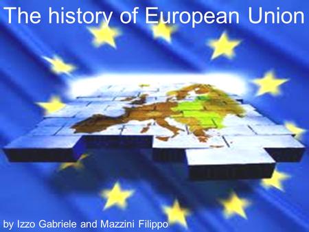 The history of European Union by Izzo Gabriele and Mazzini Filippo.