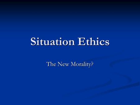 Situation Ethics The New Morality?. Situation Ethics Associated with Joseph Fletcher (who coined the phrase) Associated with Joseph Fletcher (who coined.