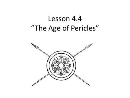 Lesson 4.4 “The Age of Pericles” The Athenian Empire.