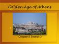 Golden Age of Athens Chapter 5 Section 3. How did Pericles create Athens’ Golden Age? Goal #1: Strengthen Athenian democracy Goal #2: Strengthen Athenian.