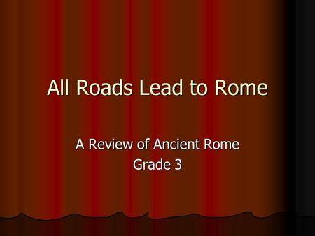 All Roads Lead to Rome A Review of Ancient Rome Grade 3.