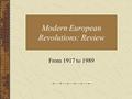 Modern European Revolutions: Review From 1917 to 1989.
