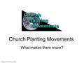 Church Planting Movements What makes them move? © Missions International 2004.