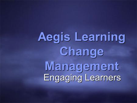 Aegis Learning Change Management Engaging Learners.