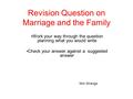 Revision Question on Marriage and the Family Work your way through the question planning what you would write Check your answer against a suggested answer.