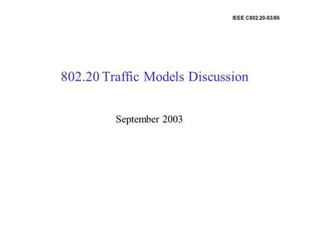 802.20 Traffic Models Discussion September 2003 IEEE C802.20-03/86.