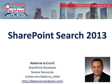 0 SharePoint Search 2013 Rafael de la Cruz SharePoint Developer Seneca Resources twitter.com/delacruz_rafael