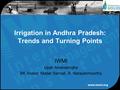 IWMI Upali Amarasinghe BK Anand, Madar Samad, A. Narayanmoorthy Irrigation in Andhra Pradesh: Trends and Turning Points.