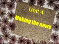 Unit 4 Making the news Where do we get the news? Lead – in Media!