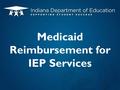 Medicaid Reimbursement for IEP Services. IN Medicaid-covered IEP Services.