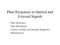 Plant Responses to Internal and External Signals Plant Hormones Plant Movements Control of Daily and Seasonal Responses Phytochromes.
