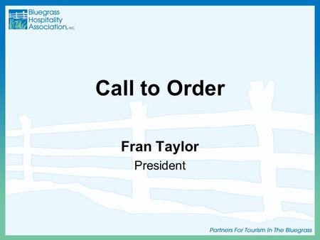 Call to Order Fran Taylor President. Introductions.