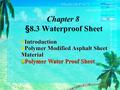 Chapter 8 §8.3 Waterproof Sheet Introduction Polymer Modified Asphalt Sheet Material Polymer Water Proof Sheet.