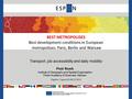 BEST METROPOLISES Best development conditions in European metropolises: Paris, Berlin and Warsaw Transport, job accessibility and daily mobility Piotr.