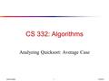 David Luebke 1 6/3/2016 CS 332: Algorithms Analyzing Quicksort: Average Case.
