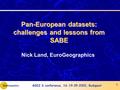 GSDI 6 conference, 16-19.09.2002, Budapest 1 Pan-European datasets: challenges and lessons from SABE Nick Land, EuroGeographics.
