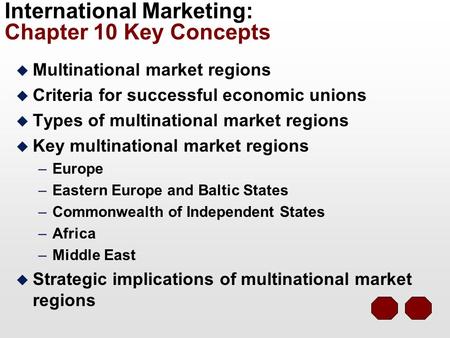 International Marketing: Chapter 10 Key Concepts u Multinational market regions u Criteria for successful economic unions u Types of multinational market.