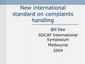 New international standard on complaints handling Bill Dee SOCAP International Symposium Melbourne 2004.