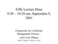 Fifth Lecture Hour 9:30 – 10:20 am, September 9, 2001 Framework for a Software Management Process – Life Cycle Phases (Part II, Chapter 5 of Royce’ book)