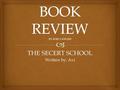 THE SECERT SCHOOL Written by: Avi.   Title: The Secret School  Author: Avi  Genre: Historic Fiction  Protagonist: Ida Bidson/Miss Bidson  Antagonist: