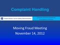 Federal Motor Carrier Safety Administration Commercial Enforcement and Investigations Division Complaint Handling Moving Fraud Meeting November 14, 2012.