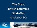 The Great British Columbia ShakeOut (ShakeOut BC).