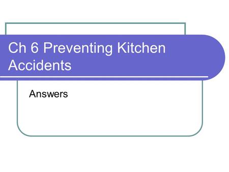 Ch 6 Preventing Kitchen Accidents Answers. 1)Types of Kitchen Equipment Major Appliances – fridge, oven Small Appliances – blender, toaster Utensils –