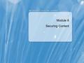 Module 6 Securing Content. Module Overview Administering SharePoint Groups Implementing SharePoint Roles and Role Assignments Securing and Auditing SharePoint.