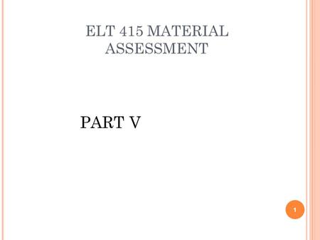 ELT 415 MATERIAL ASSESSMENT PART V 1. COURSE DESIGN FOR BUSINESS ENGLISH 1. Course objective: based on learners ’ language level, target learners, and.