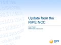 Update from the RIPE NCC Axel Pawlik ARIN XXIX, Vancouver.