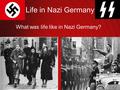 Life in Nazi Germany What was life like in Nazi Germany?