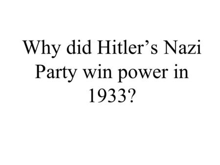 Why did Hitler’s Nazi Party win power in 1933?. Germany 1928 Election time! How will the Nazis do?