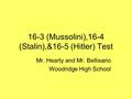 16-3 (Mussolini),16-4 (Stalin),&16-5 (Hitler) Test Mr. Hearty and Mr. Bellisario Woodridge High School.