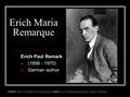 Erich Maria Remarque Erich Paul Remark (1898 - 1970) German author Sources:  and