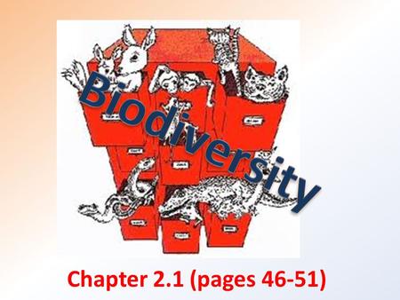 Chapter 2.1 (pages 46-51). Key concepts: Explain why and how organisms are classified. List the eight levels of classification. Explain scientific names.