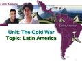 Unit: The Cold War Topic: Latin America. 1. Central America.
