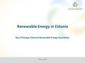 Renewable Energy in Estonia Raul Potisepp, Estonian Renewable Energy Association 14.05.2014.