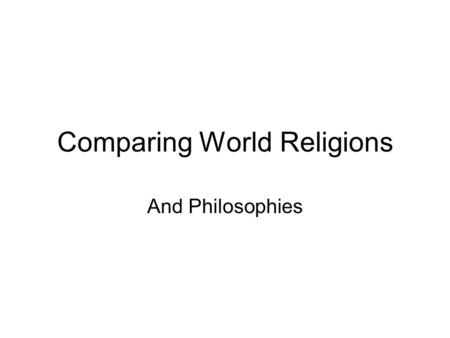 Comparing World Religions And Philosophies. Q: Define the terms religion and philosophy. How are they similar? How are they Different?