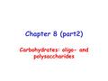 Chapter 8 (part2) Carbohydrates: oligo- and polysaccharides.