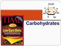 OH H H HO CH 2 OH H H H OH O Carbohydrates Carbohydrates are composed of C, H, O carbo - hydr - ate CH 2 O (CH 2 O) x C 6 H 12 O 6 Function: Energy storage.
