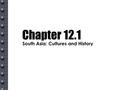 Chapter 12.1 South Asia: Cultures and History. Terms [313] Caste –A social group in the Hindu religion into which people are born. It cannot be changed.