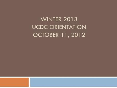 WINTER 2013 UCDC ORIENTATION OCTOBER 11, 2012. Virtual Advising Center  Important messages regarding UCDC will be sent to you via the Virtual Advising.