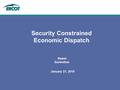 January 21, 2010 Security Constrained Economic Dispatch Resmi Surendran.