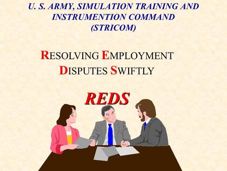 U. S. ARMY, SIMULATION TRAINING AND INSTRUMENTION COMMAND (STRICOM) R ESOLVING E MPLOYMENT D ISPUTES S WIFTLYREDS.