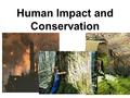 Human Impact and Conservation. Hey Mom!! That’s me!!!!!!!!!!!!!!
