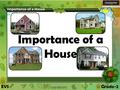 Importance of a House. In this lesson we will learn about Importance of a House Importance of a House Importance of a House.