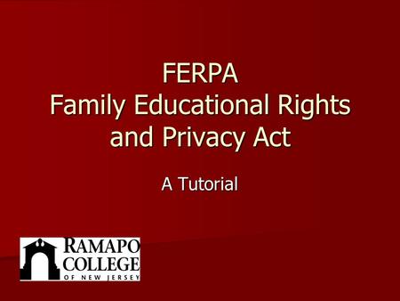 FERPA Family Educational Rights and Privacy Act A Tutorial.