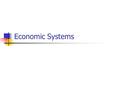 Economic Systems. An economy or economic system an organized way of providing for the wants and needs of their people.