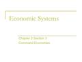 Economic Systems Chapter 2 Section 3 Command Economies.